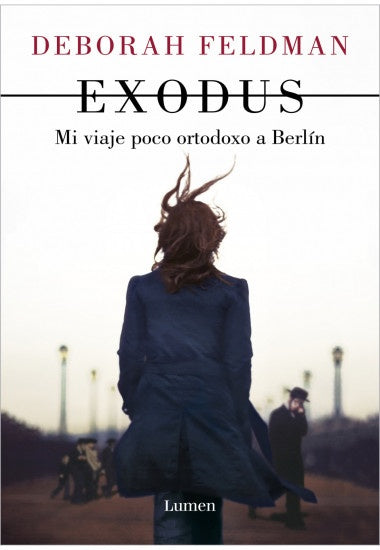 EXODUS. MI VIAJE POCO ORTODOXO A BERLÍN*.. | Deborah  Feldman
