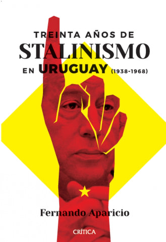 TREINTA AÑOS DE STALINISMO EN URUGUAY (1938-1968)*.. | Fernando Aparicio