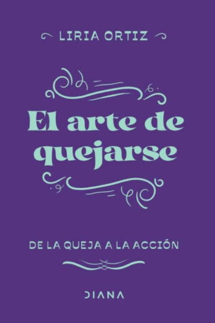 EL ARTE DE QUEJARSE*.. | Liria Ortiz