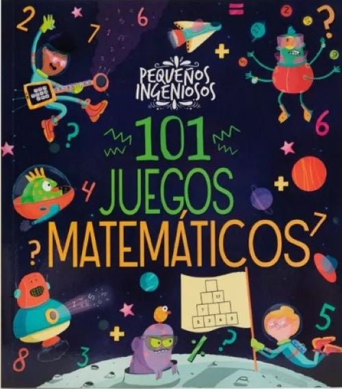 PEQUEÑOS INGENIOSOS 101 JUEGOS MATEMATICOS
