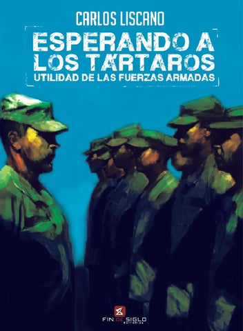ESPERANDO A LOS TÁRTAROS. UTILIDAD DE LAS FUERZAS ARMADAS.. | Carlos Liscano