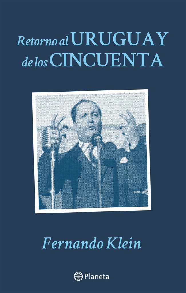 RETORNO AL URUGUAY DE LOS CINCUENTA..* | Fernando Klein