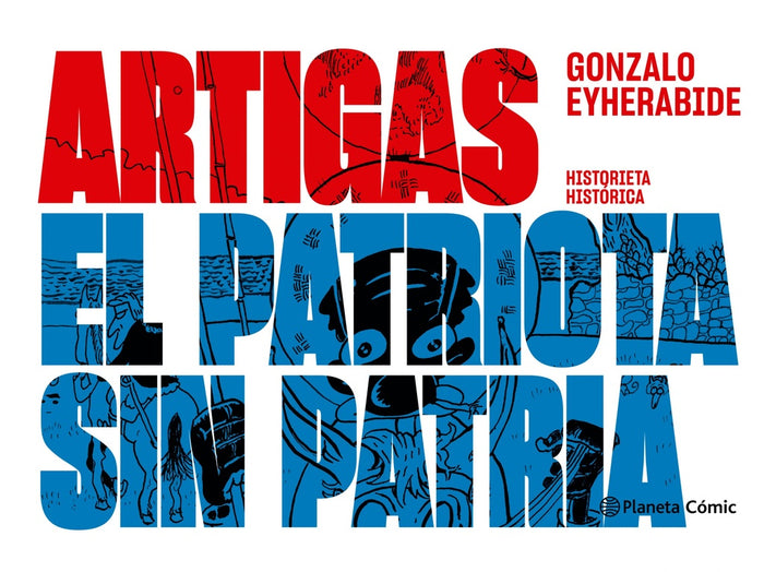 ARTIGAS EL PATRIOTA SIN PATRIA.. | Gonzalo Eyherabide