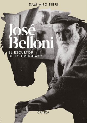 JOSÉ BELLONI EL ESCULTOR DE LO URUGUAYO..* | DAMIANO TIERI