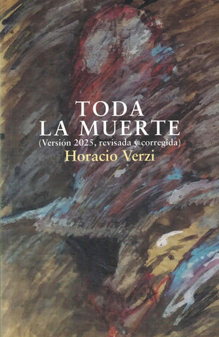 TODA LA MUERTE. REVISADA Y CORREGIDA EDICION 2025.. | Horacio Verzi