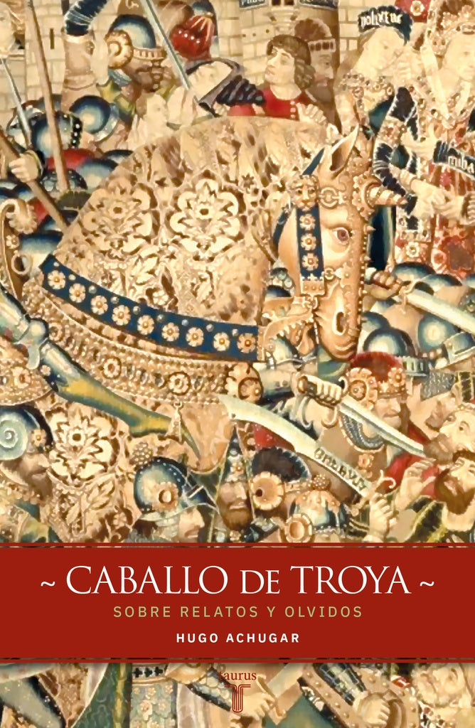 CABALLO DE TROYA. SOBRE RELATOS Y OLVIDOS.. | Hugo Achugar