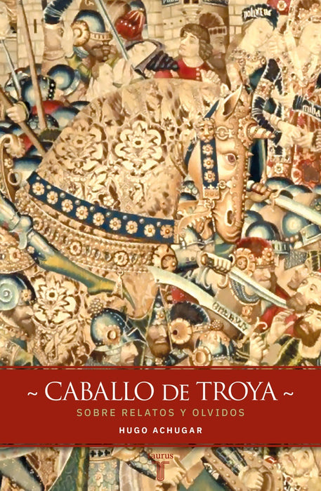 CABALLO DE TROYA. SOBRE RELATOS Y OLVIDOS.. | Hugo Achugar