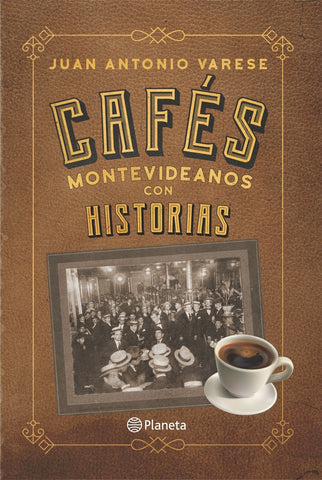 CAFÉS MONTEVIDEANOS CON HISTORIAS*.. | JUAN ANTONIO VERESE