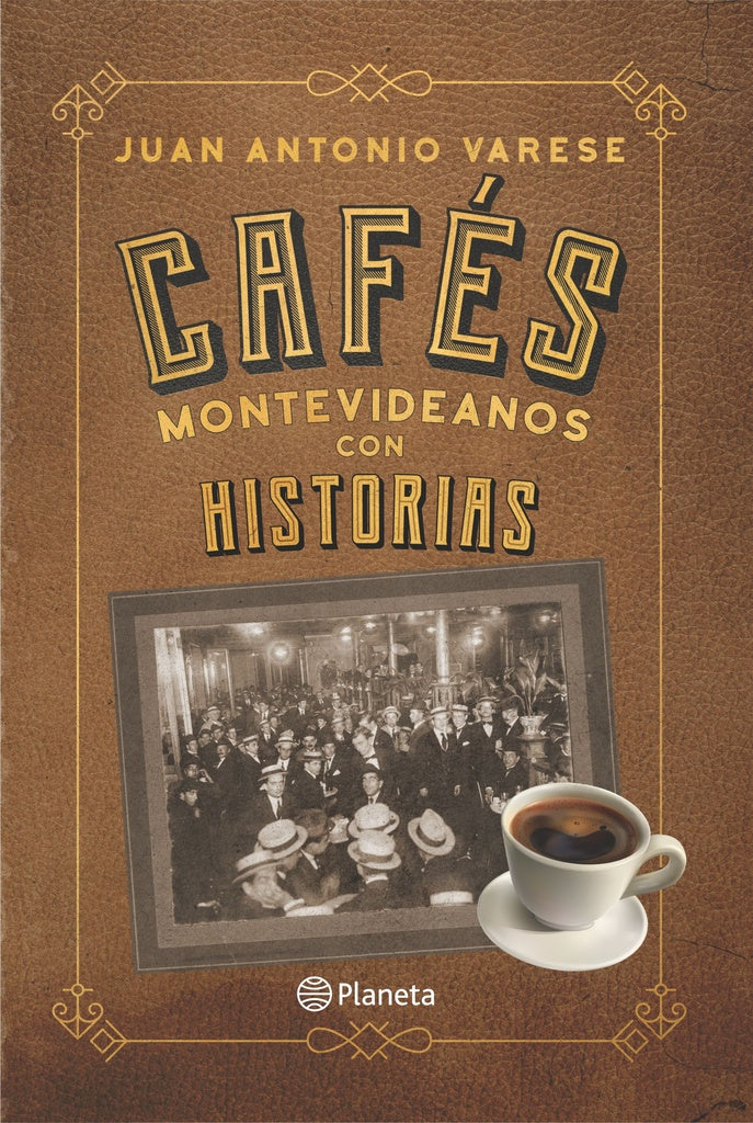 CAFÉS MONTEVIDEANOS CON HISTORIAS*.. | JUAN ANTONIO VERESE