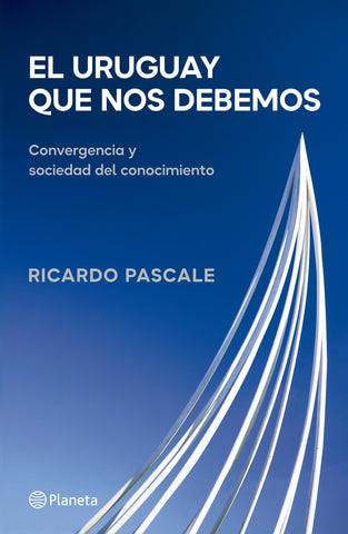 EL URUGUAY QUE NOS DEBEMOS.. | Ricardo Pascale