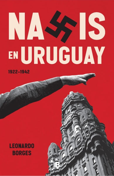NAZIS EN URUGUAY 1922-1942.. | Leonardo  Borges