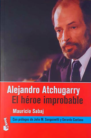 ALEJANDRO ATCHUGARRY - EL HEROE IMPROBABLE.. | MAURICIO SABAJ