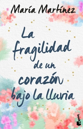 LA FRAGILIDAD DE UN CORAZON BAJO LA LLUVIA.. | MARIA MARTINEZ