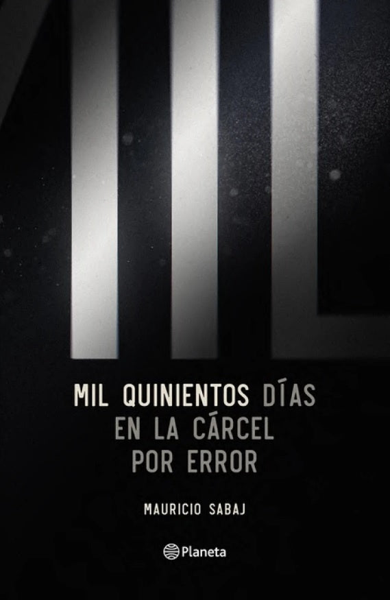 MIL QUINIENTOS DIAS EN LA CARCEL POR ERROR.. | MAURICIO SABAJ