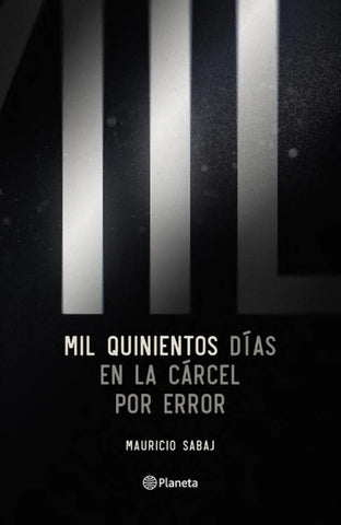 MIL QUINIENTOS DIAS EN LA CARCEL POR ERROR.. | MAURICIO SABAJ