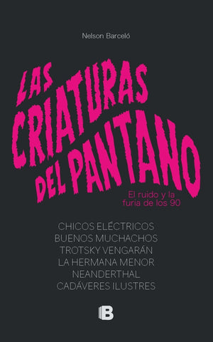 LAS CRIATURAS DEL PANTANO. EL RUIDO Y LA FURIA DE LOS 90.. | Nelson Barcelo