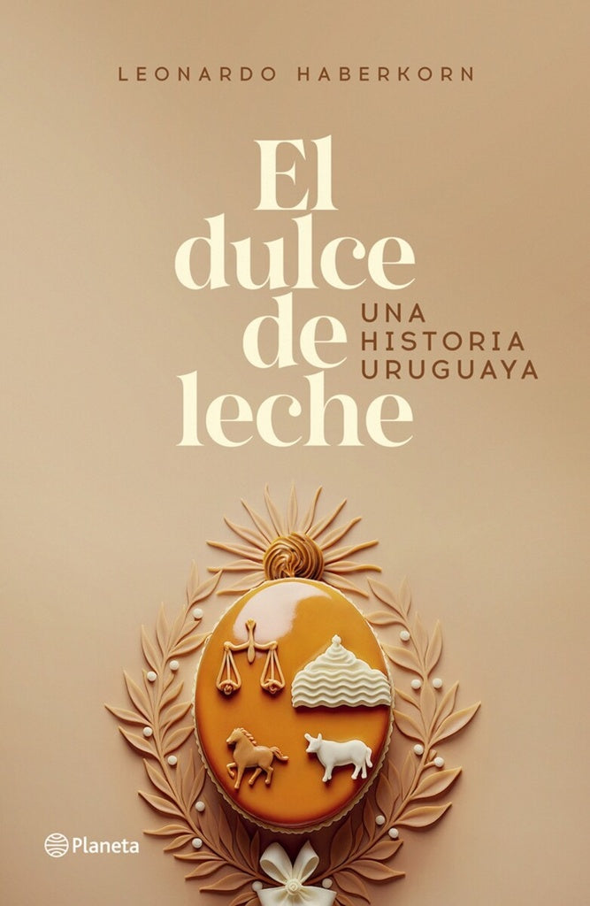 EL DULCE DE LECHE.. | Leonardo Haberkorn