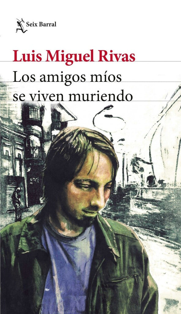 LOS AMIGOS MÍOS SE VIVEN MURIENDO.. | Luis Miguel  Rivas