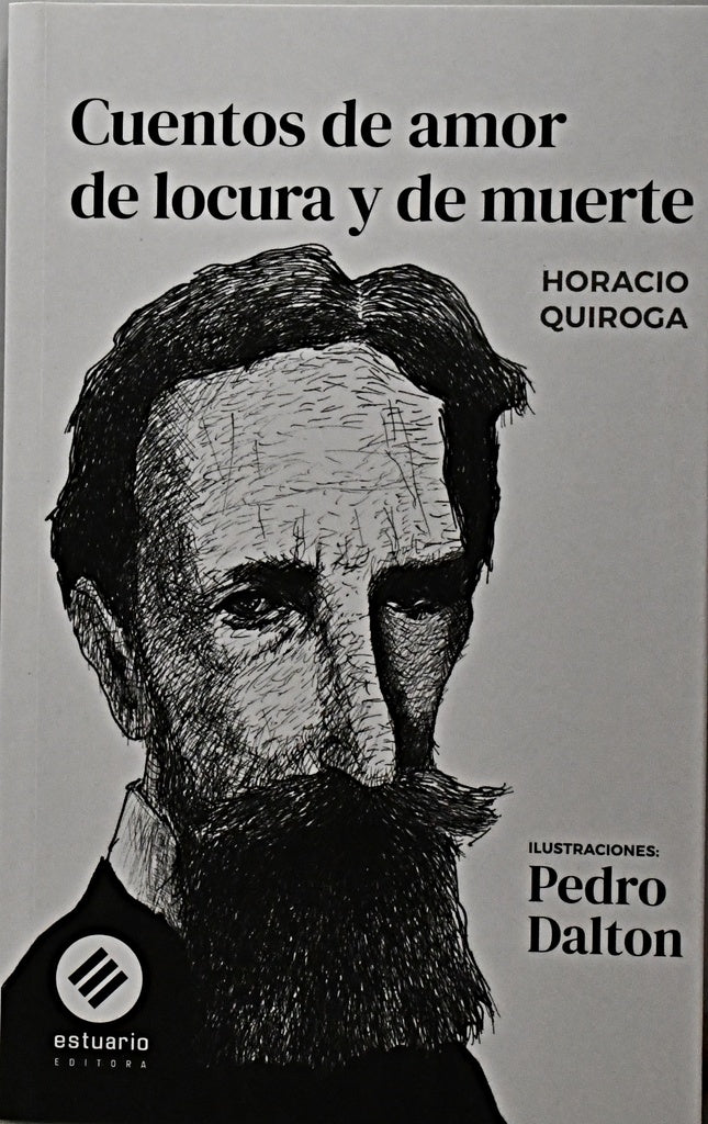 CUENTOS DE AMOR DE LOCURA Y DE MUERTE.. | Horacio Quiroga