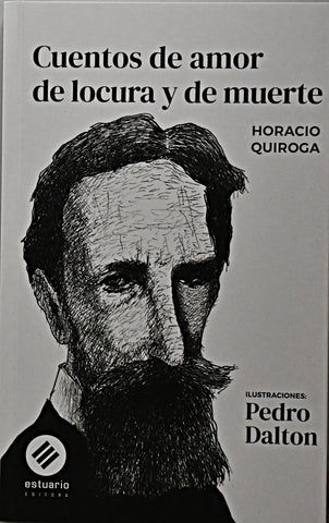 CUENTOS DE AMOR DE LOCURA Y DE MUERTE.. | Horacio Quiroga
