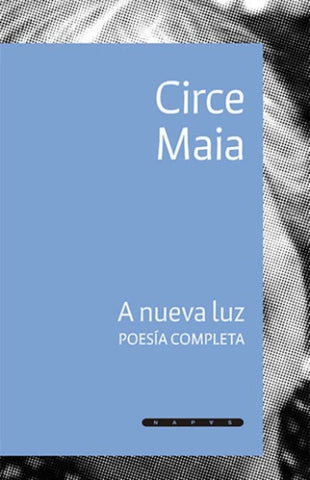 A NUEVA LUZ. POESÍA COMPLETA.. | Circe Maia
