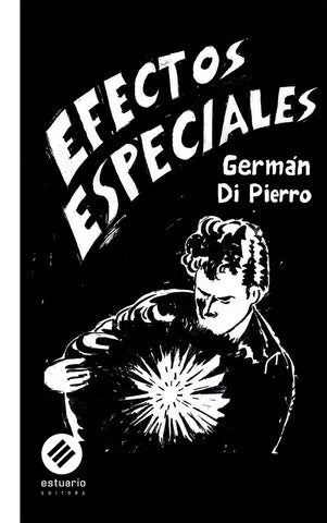 EFECTOS ESPECIALES. CUENTOS E ILUSTRACIONES | GERMAN  DI PIERRO