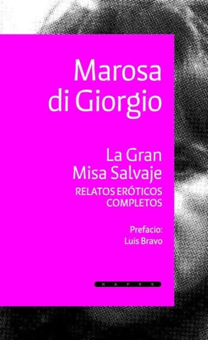 LA GRAN MISA SALVAJE. RELATOS EROTICOS COMPLETOS.. | Marosa Di Giorgio