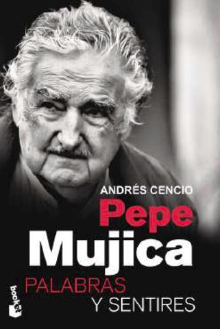 PEPE MUJICA. PALABRAS Y SENTIRES.. | Andres Cencio