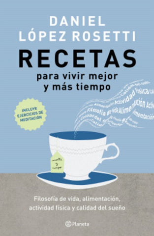 RECETAS PARA VIVIR MEJOR Y MÁS TIEMPO.. | Daniel López Rosetti