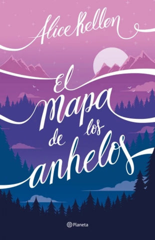 EL MAPA DE LOS ANHELOS.. | Alice  Kellen