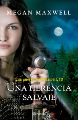 LAS GUERRERAS MAXWELL, 10. UNA HERENCIA SALVAJE.. | Megan Maxwell