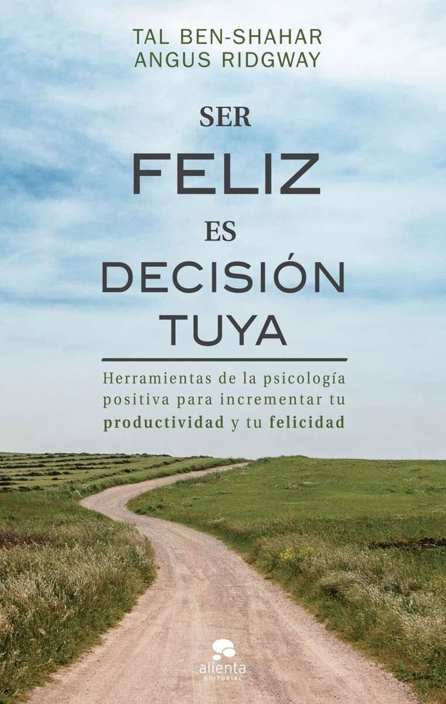 SER FELIZ ES DECISIÓN TUYA.. | Ph. D Tal Ben Shahar