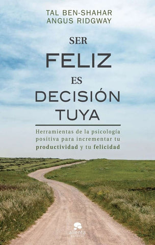 SER FELIZ ES DECISIÓN TUYA.. | Ph. D Tal Ben Shahar