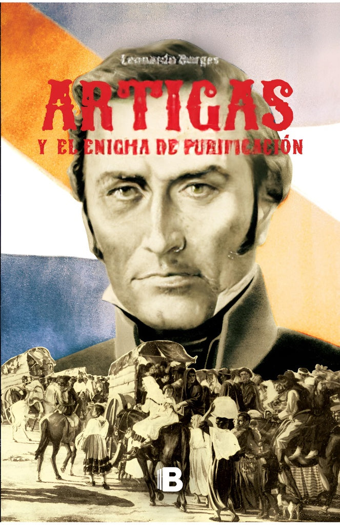 ARTIGAS Y EL ENIGMA DE PURIFICACION.. | Leonardo  Borges