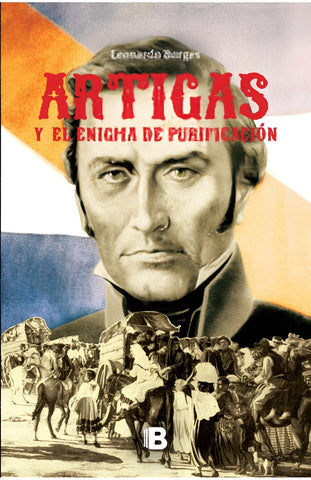 ARTIGAS Y EL ENIGMA DE PURIFICACION.. | Leonardo  Borges