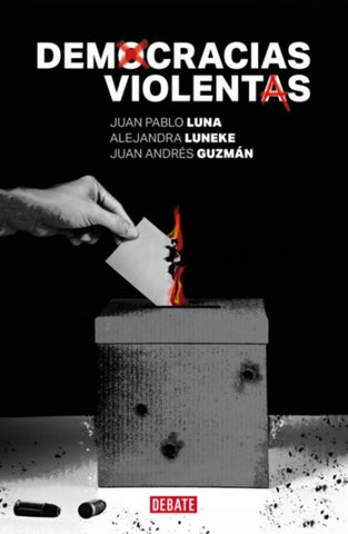 DEMOCRACIAS VIOLENTAS.. | Juan Pablo Luna
