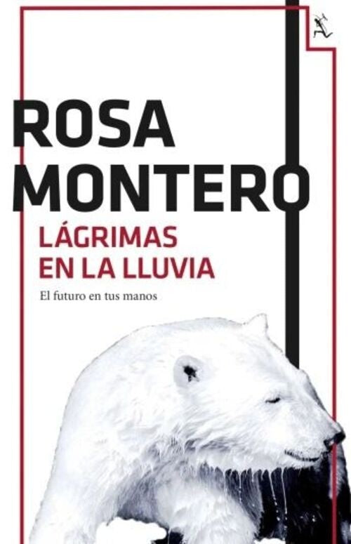 LAGRIMAS EN LA LLUVIA  EL FUTURO EN TUS MANOS.. | Rosa Montero