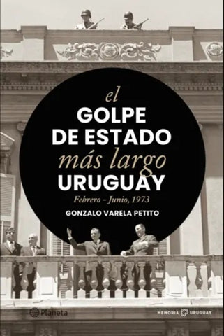 EL GOLPE DE ESTADO MÁS LARGO URUGUAY, FEBRERO - JUNIO 1973.. | Gonzalo  Varela