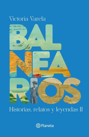 BALNEARIOS II: HISTORIAS, RELATOS Y LEYENDAS.. | VICTORIA VARELA