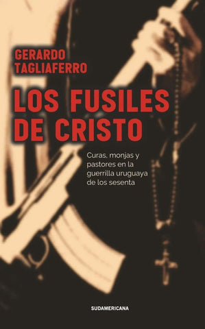LOS FUSILES DE CRISTO.. | Gerardo  Tagliaferro