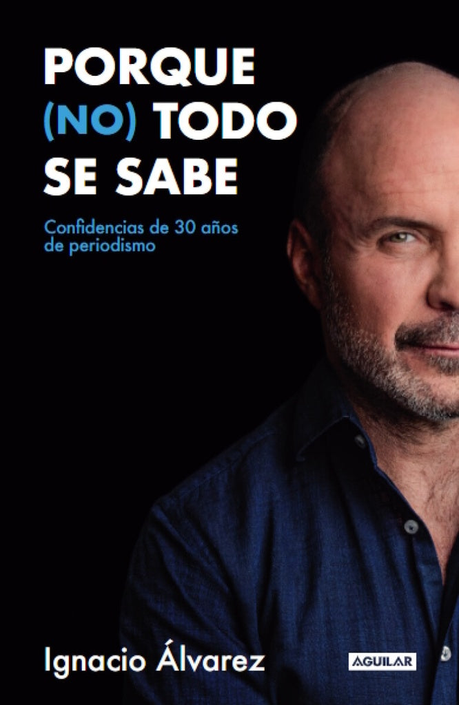 PORQUE (NO) TODO SE SABE.. | IGNACIO  ALVAREZ