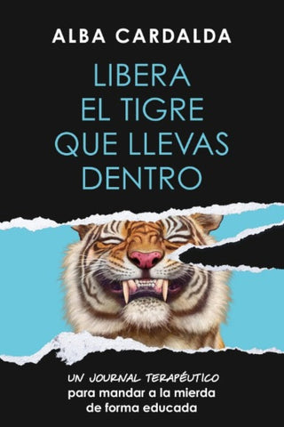 LIBERA EL TIGRE QUE LLEVAS DENTRO.. | ALBA   CARDALDA