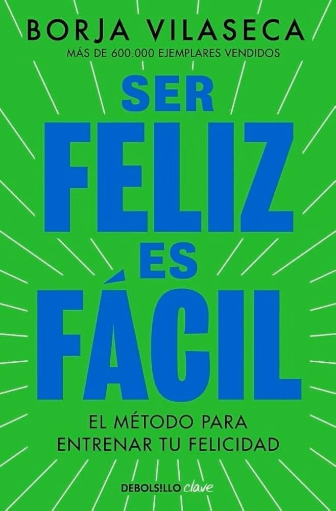 SER FELIZ ES FÁCIL.. | BORJA VILASECA
