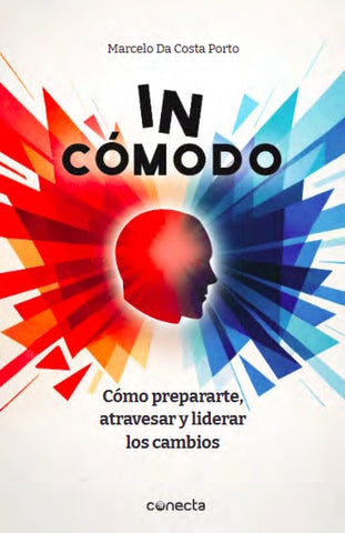 IN-CÓMODO. CÓMO PREPARARTE, ATRAVESAR Y LIDERAR LOS CAMBIOS.. | Marcelo  Da Costa Porto