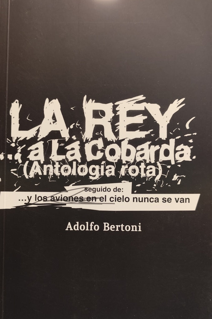 LA REY A LA COBARDA. ANTOLOGIA ROTA.. | Adolfo Bertoni