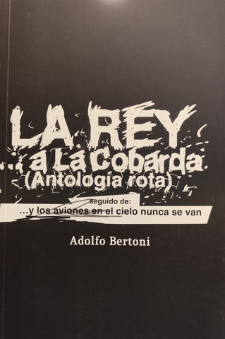 LA REY A LA COBARDA. ANTOLOGIA ROTA.. | Adolfo Bertoni