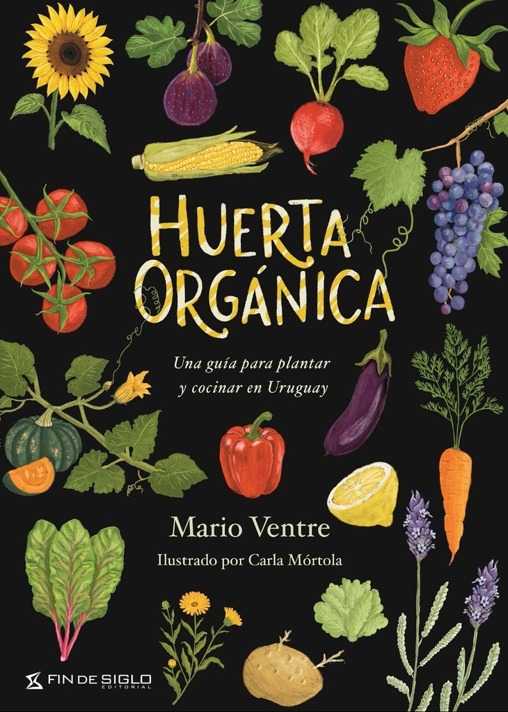 HUERTA ORGÁNICA. UNA GUIA PARA PLANTAR Y COCINAR EN URUGUAY | MARIO VENTRE