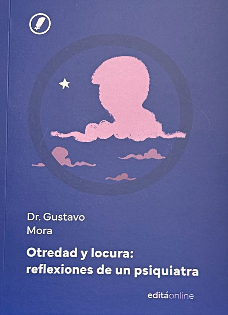 OTREDAD Y LOCURA: REFLEXIONES DE UNA PSIQUIATRIA.. | DR. GUSTAVO MORA