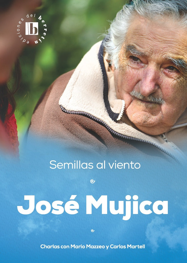 Semillas al viento José Mujica * | Mario Mazzeo