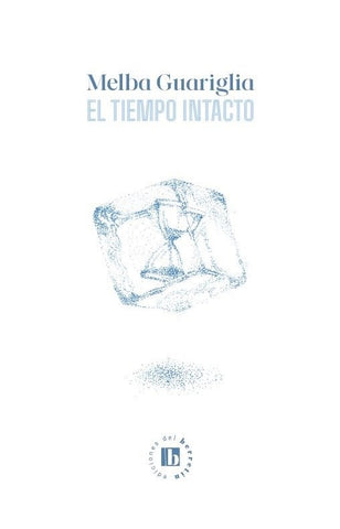 EL TIEMPO INTACTO.. | Melba Guariglia